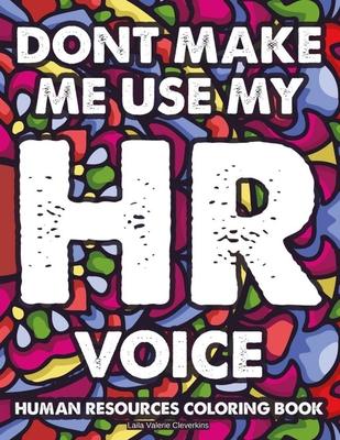 Mua Sách Dont Make Me Use MY HR Voice Human Resources Coloring Book :  Stress-Relieving Patterns With Funny HR Quotes To Color, Relaxing And  Calming Coloring Pages Giá Rẻ 